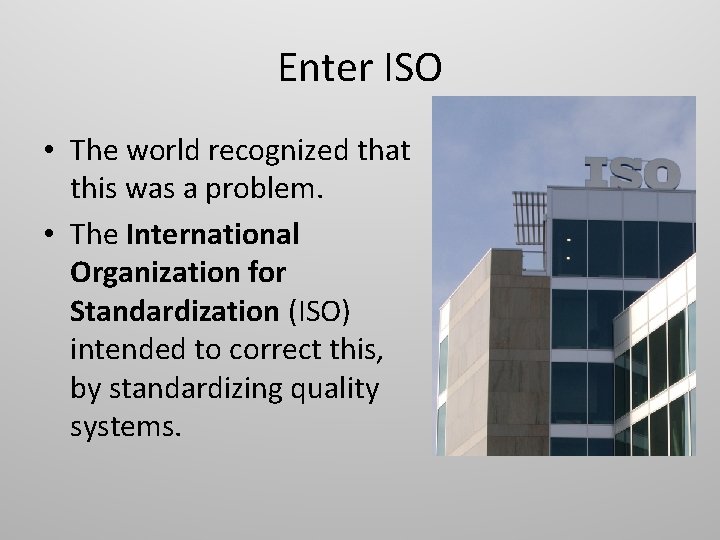 Enter ISO • The world recognized that this was a problem. • The International