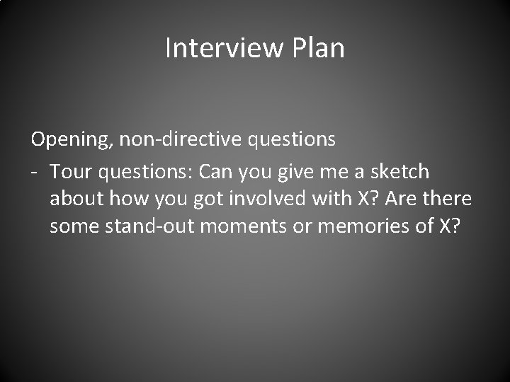Interview Plan Opening, non-directive questions - Tour questions: Can you give me a sketch
