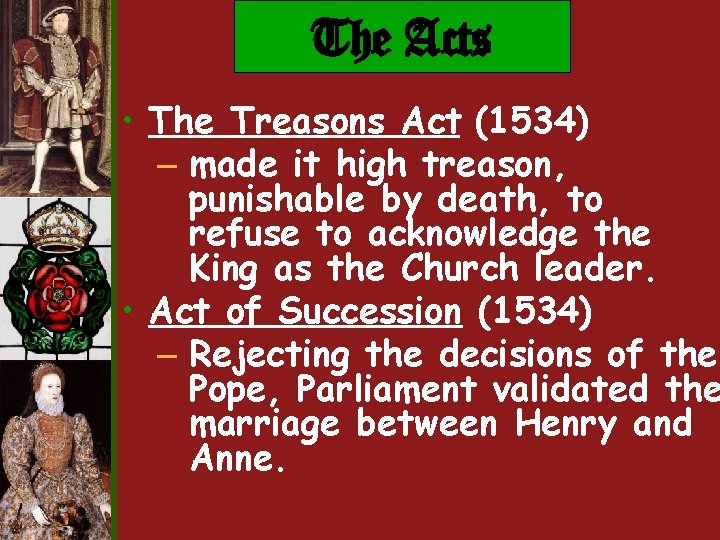 The Acts • The Treasons Act (1534) – made it high treason, punishable by The Acts • The Treasons Act (1534) – made it high treason, punishable by