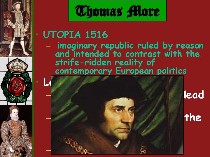 Thomas More • UTOPIA 1516 – imaginary republic ruled by reason and intended to Thomas More • UTOPIA 1516 – imaginary republic ruled by reason and intended to