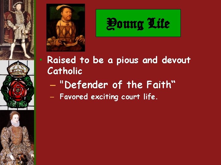Young Life • Raised to be a pious and devout Catholic – "Defender of Young Life • Raised to be a pious and devout Catholic – "Defender of