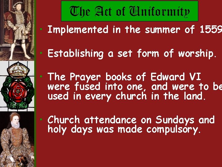 The Act of Uniformity • Implemented in the summer of 1559 • Establishing a The Act of Uniformity • Implemented in the summer of 1559 • Establishing a