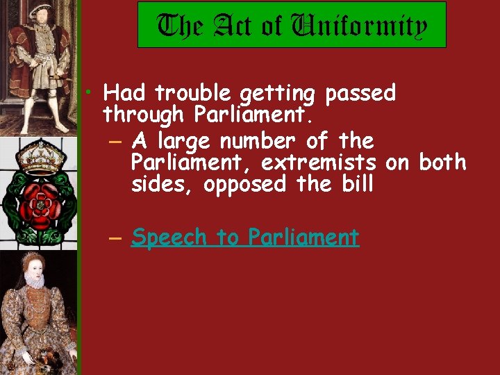 The Act of Uniformity • Had trouble getting passed through Parliament. – A large The Act of Uniformity • Had trouble getting passed through Parliament. – A large