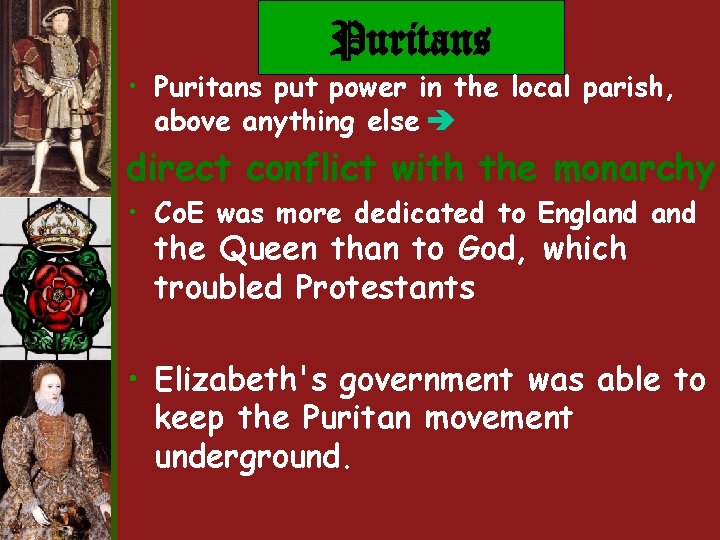 Puritans • Puritans put power in the local parish, above anything else direct conflict Puritans • Puritans put power in the local parish, above anything else direct conflict