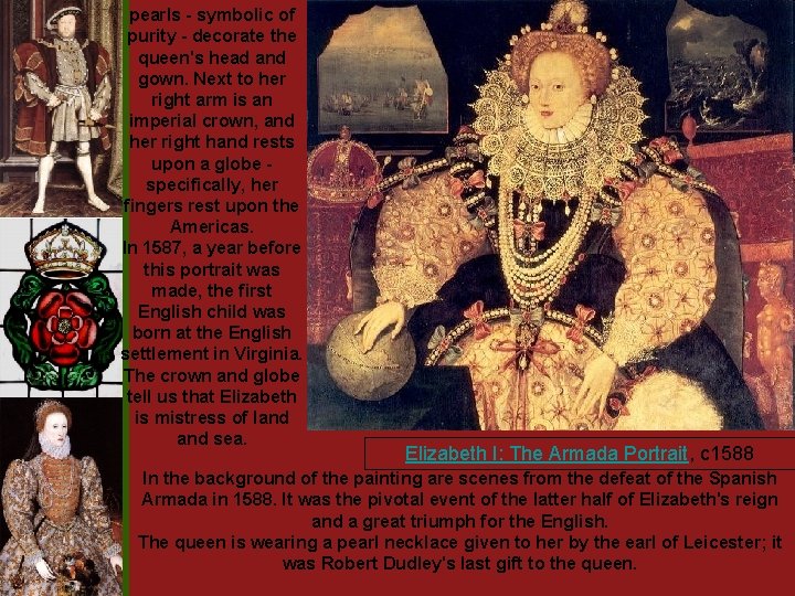 pearls - symbolic of purity - decorate the queen's head and gown. Next to pearls - symbolic of purity - decorate the queen's head and gown. Next to