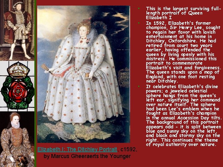 • • • Elizabeth I: The Ditchley Portrait, c 1592, by Marcus Gheeraerts • • • Elizabeth I: The Ditchley Portrait, c 1592, by Marcus Gheeraerts