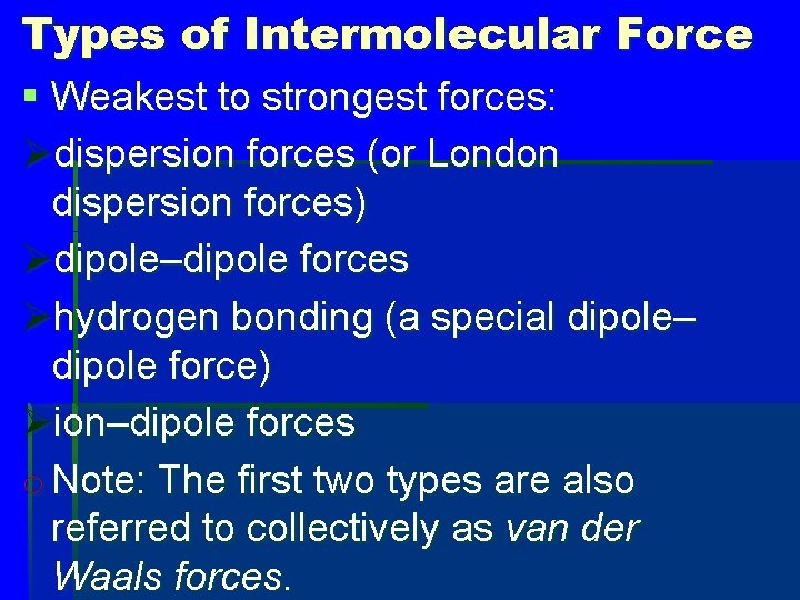 Types of Intermolecular Force § Weakest to strongest forces: Ødispersion forces (or London dispersion