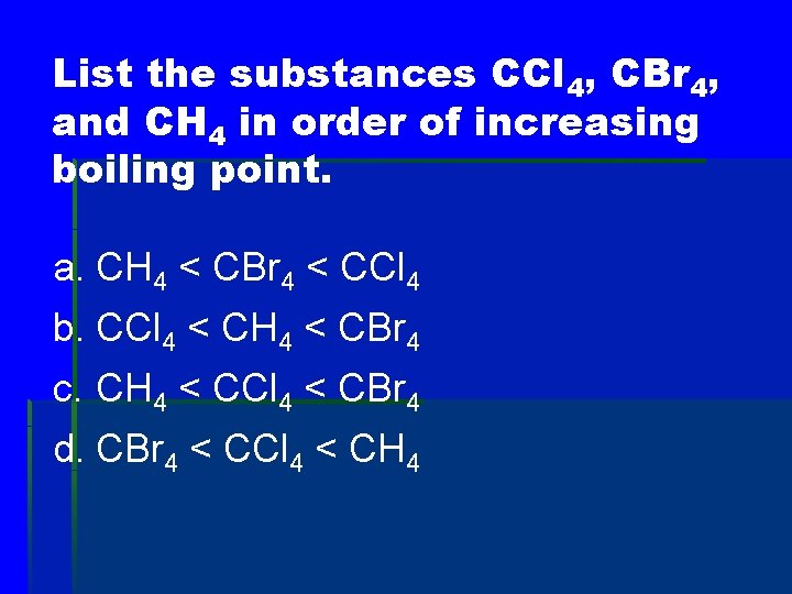 List the substances CCl 4, CBr 4, and CH 4 in order of increasing