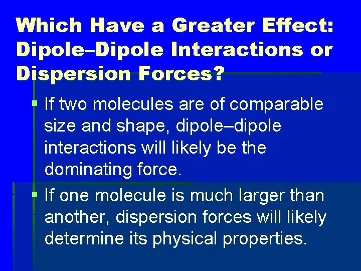 Which Have a Greater Effect: Dipole–Dipole Interactions or Dispersion Forces? § If two molecules