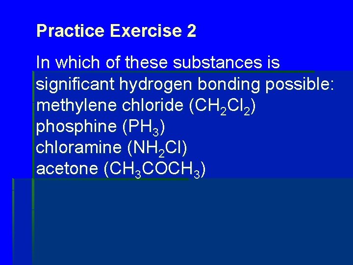 Practice Exercise 2 In which of these substances is significant hydrogen bonding possible: methylene