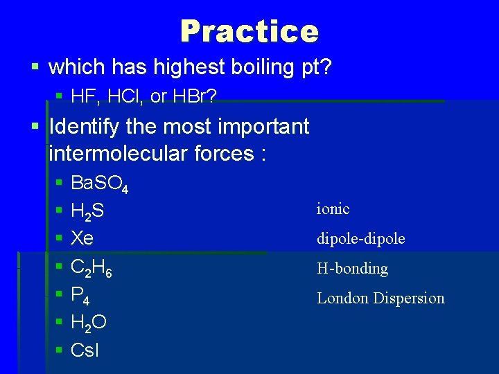 Practice § which has highest boiling pt? § HF, HCl, or HBr? § Identify