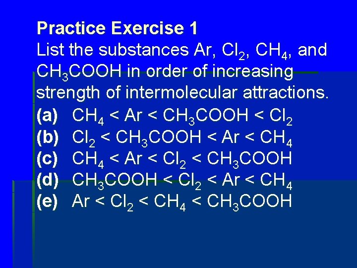 Practice Exercise 1 List the substances Ar, Cl 2, CH 4, and CH 3