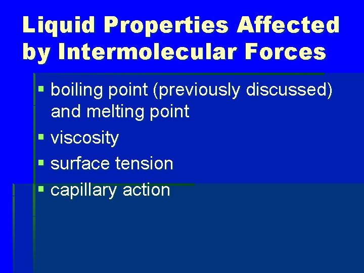 Liquid Properties Affected by Intermolecular Forces § boiling point (previously discussed) and melting point