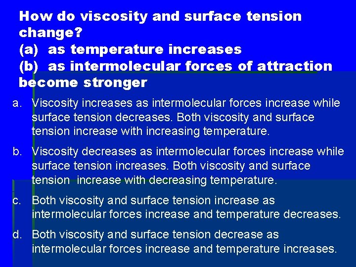 How do viscosity and surface tension change? (a) as temperature increases (b) as intermolecular