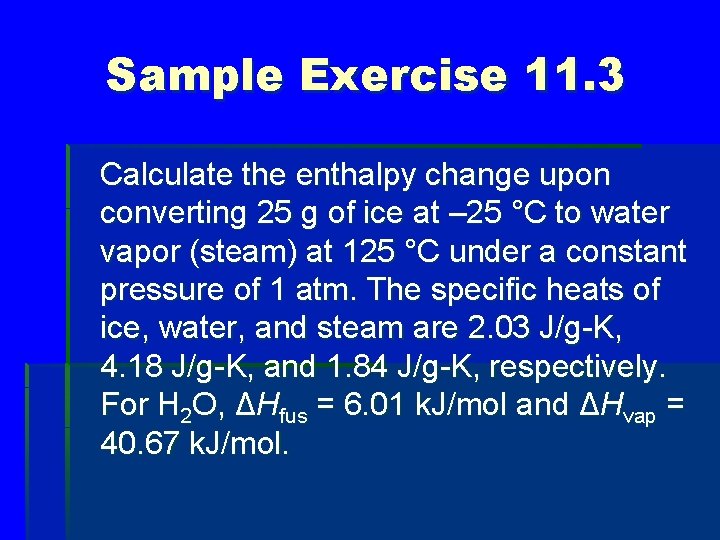 Sample Exercise 11. 3 Calculate the enthalpy change upon converting 25 g of ice