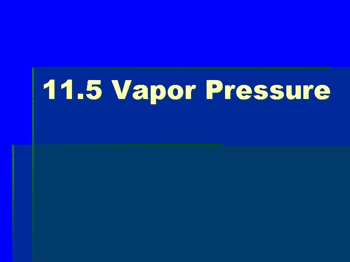 11. 5 Vapor Pressure 