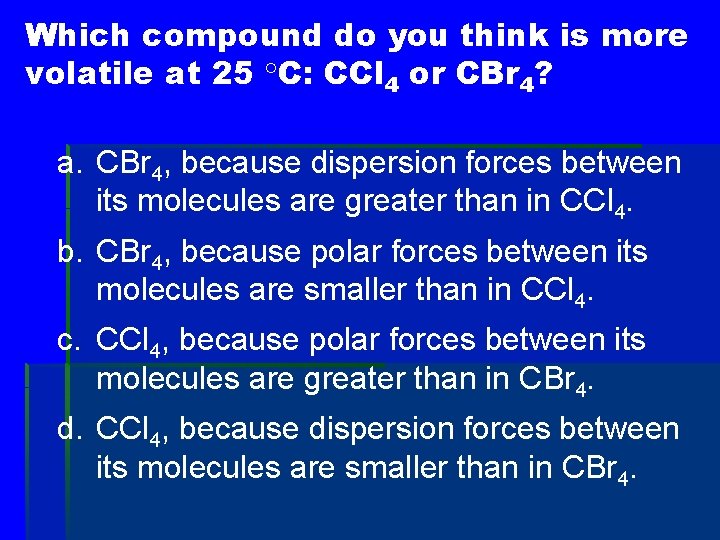 Which compound do you think is more volatile at 25 °C: CCl 4 or