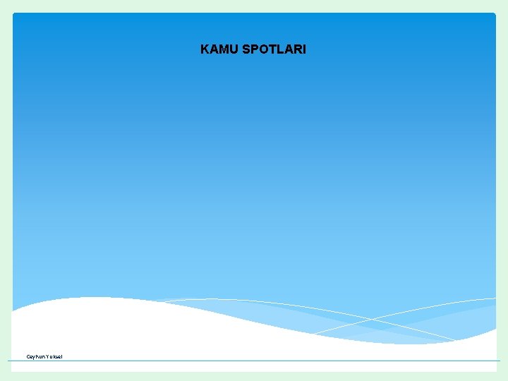 KAMU SPOTLARI Ceyhun Yüksel KAMU SPOTLARI Ceyhun Yüksel