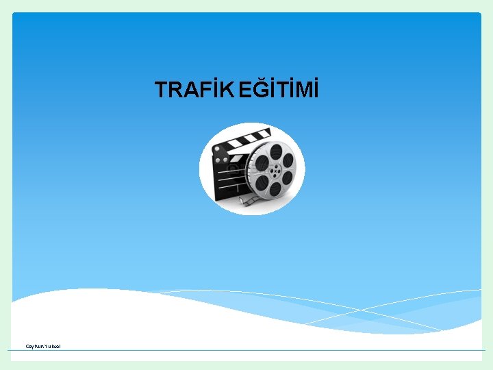 TRAFİK EĞİTİMİ Ceyhun Yüksel TRAFİK EĞİTİMİ Ceyhun Yüksel