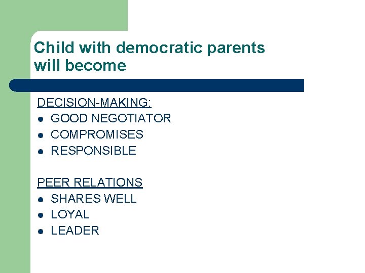 Child with democratic parents will become DECISION-MAKING: l GOOD NEGOTIATOR l COMPROMISES l RESPONSIBLE