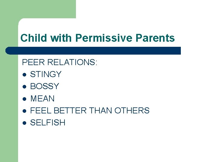 Child with Permissive Parents PEER RELATIONS: l STINGY l BOSSY l MEAN l FEEL