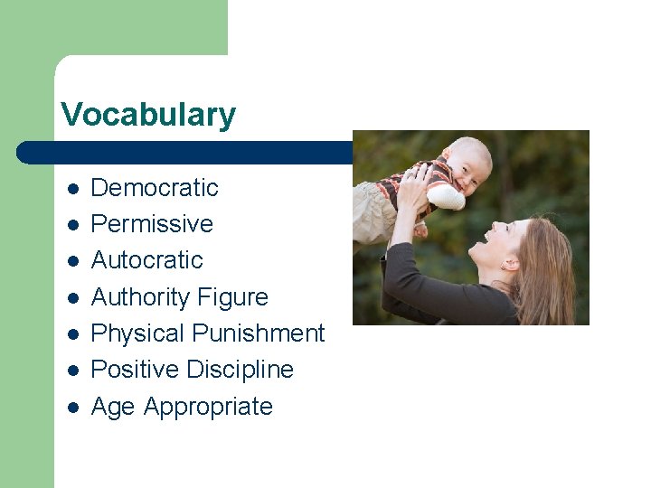 Vocabulary l l l l Democratic Permissive Autocratic Authority Figure Physical Punishment Positive Discipline