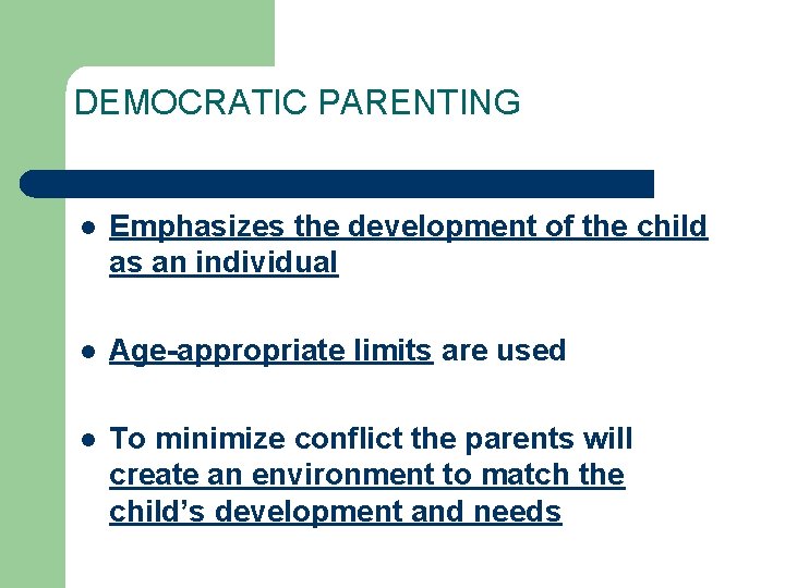 DEMOCRATIC PARENTING l Emphasizes the development of the child as an individual l Age-appropriate