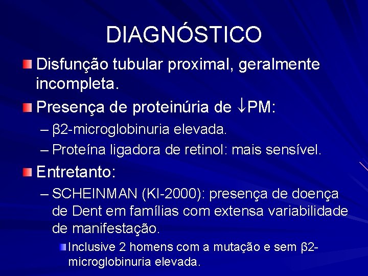 DIAGNÓSTICO Disfunção tubular proximal, geralmente incompleta. Presença de proteinúria de PM: – β 2