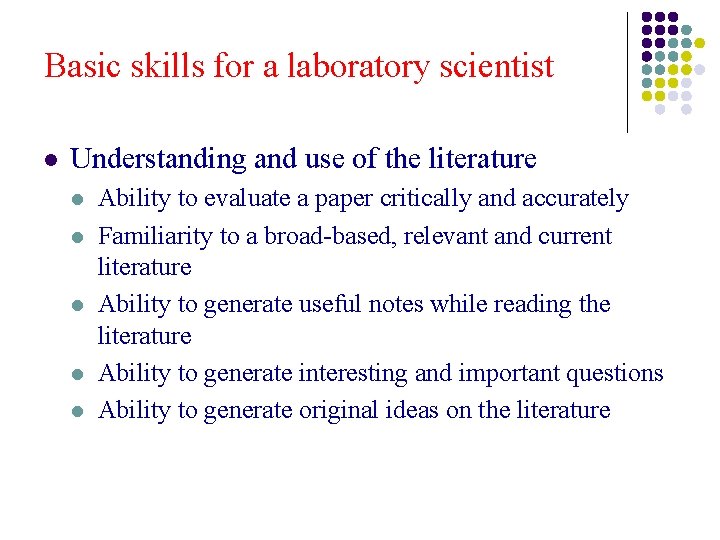 Basic skills for a laboratory scientist l Understanding and use of the literature l Basic skills for a laboratory scientist l Understanding and use of the literature l