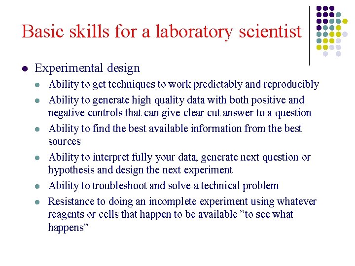 Basic skills for a laboratory scientist l Experimental design l l l Ability to Basic skills for a laboratory scientist l Experimental design l l l Ability to