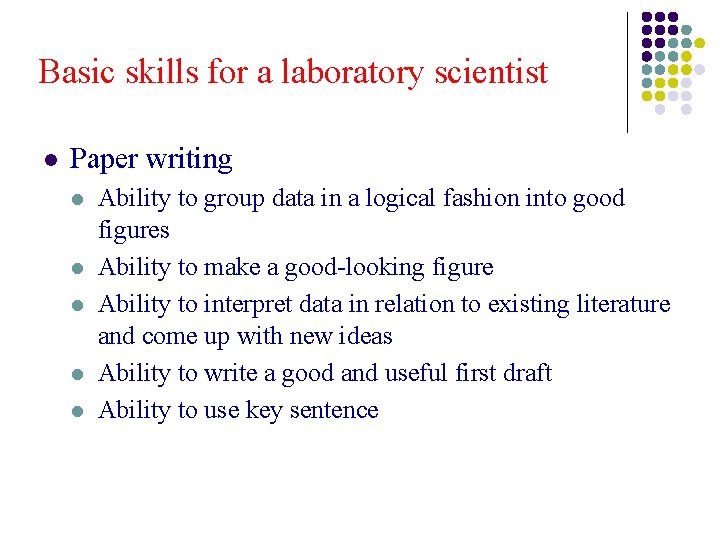 Basic skills for a laboratory scientist l Paper writing l l l Ability to Basic skills for a laboratory scientist l Paper writing l l l Ability to