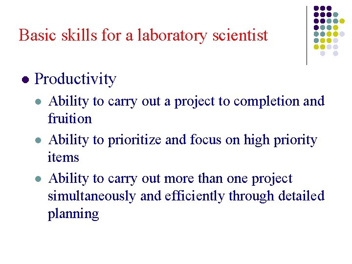 Basic skills for a laboratory scientist l Productivity l l l Ability to carry Basic skills for a laboratory scientist l Productivity l l l Ability to carry