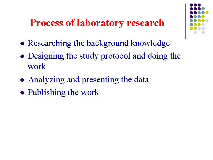 Process of laboratory research l l Researching the background knowledge Designing the study protocol Process of laboratory research l l Researching the background knowledge Designing the study protocol