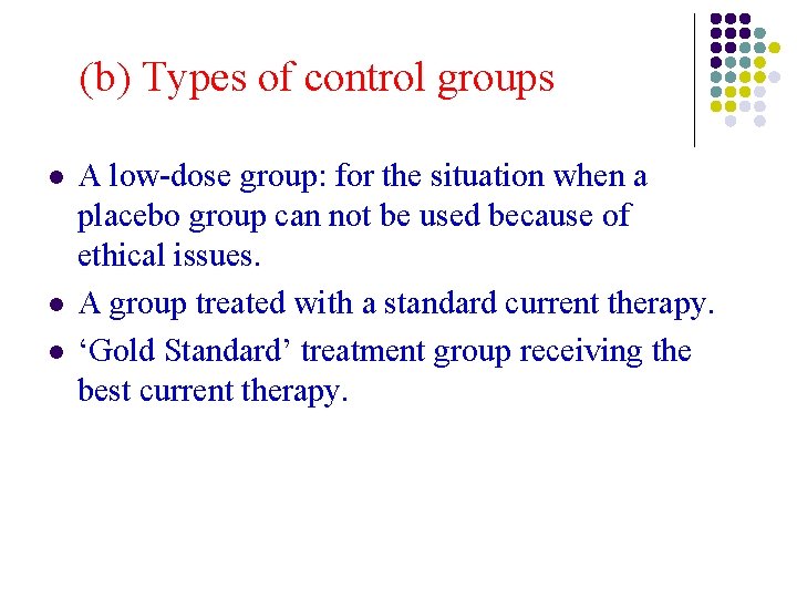 (b) Types of control groups l l l A low-dose group: for the situation (b) Types of control groups l l l A low-dose group: for the situation