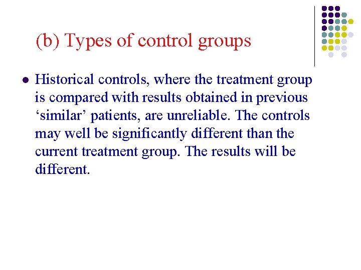 (b) Types of control groups l Historical controls, where the treatment group is compared (b) Types of control groups l Historical controls, where the treatment group is compared