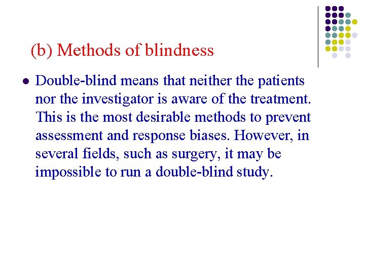 (b) Methods of blindness l Double-blind means that neither the patients nor the investigator (b) Methods of blindness l Double-blind means that neither the patients nor the investigator