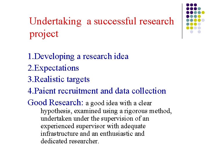 Undertaking a successful research project 1. Developing a research idea 2. Expectations 3. Realistic Undertaking a successful research project 1. Developing a research idea 2. Expectations 3. Realistic