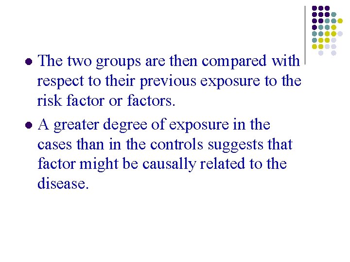 The two groups are then compared with respect to their previous exposure to the The two groups are then compared with respect to their previous exposure to the