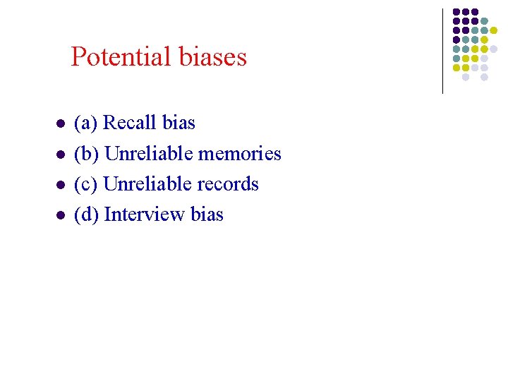 Potential biases l l (a) Recall bias (b) Unreliable memories (c) Unreliable records (d) Potential biases l l (a) Recall bias (b) Unreliable memories (c) Unreliable records (d)