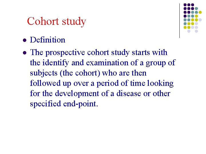Cohort study l l Definition The prospective cohort study starts with the identify and Cohort study l l Definition The prospective cohort study starts with the identify and
