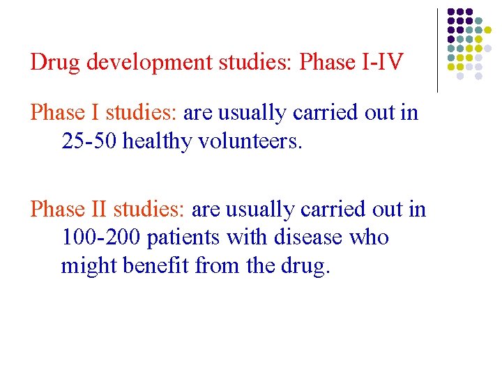 Drug development studies: Phase I-IV Phase I studies: are usually carried out in 25 Drug development studies: Phase I-IV Phase I studies: are usually carried out in 25