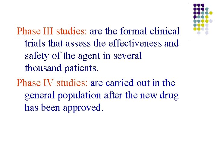 Phase III studies: are the formal clinical trials that assess the effectiveness and safety Phase III studies: are the formal clinical trials that assess the effectiveness and safety