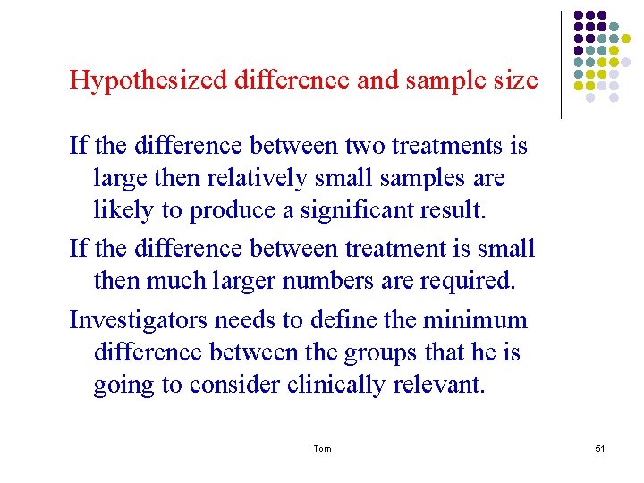 Hypothesized difference and sample size If the difference between two treatments is large then Hypothesized difference and sample size If the difference between two treatments is large then