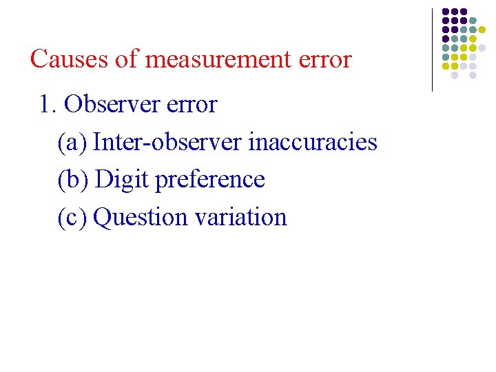 Causes of measurement error 1. Observer error (a) Inter-observer inaccuracies (b) Digit preference (c) Causes of measurement error 1. Observer error (a) Inter-observer inaccuracies (b) Digit preference (c)