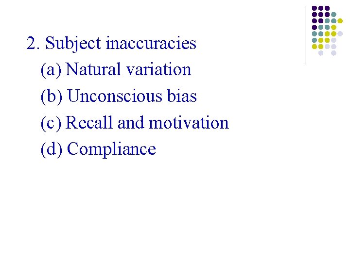 2. Subject inaccuracies (a) Natural variation (b) Unconscious bias (c) Recall and motivation (d) 2. Subject inaccuracies (a) Natural variation (b) Unconscious bias (c) Recall and motivation (d)