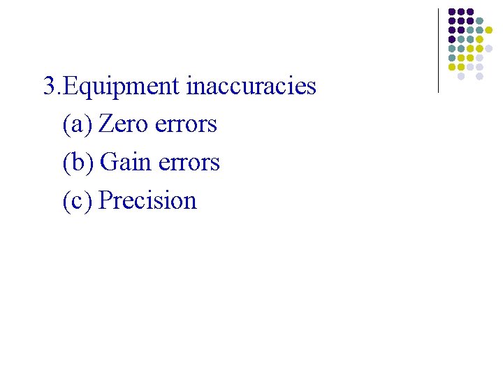 3. Equipment inaccuracies (a) Zero errors (b) Gain errors (c) Precision 3. Equipment inaccuracies (a) Zero errors (b) Gain errors (c) Precision