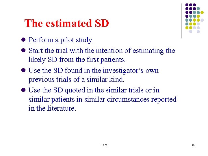 The estimated SD l Perform a pilot study. l Start the trial with the The estimated SD l Perform a pilot study. l Start the trial with the