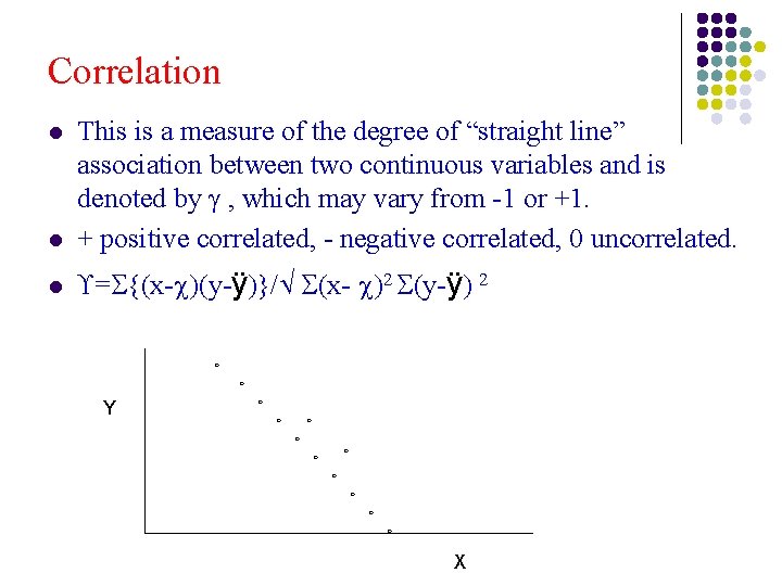 Correlation l This is a measure of the degree of “straight line” association between Correlation l This is a measure of the degree of “straight line” association between