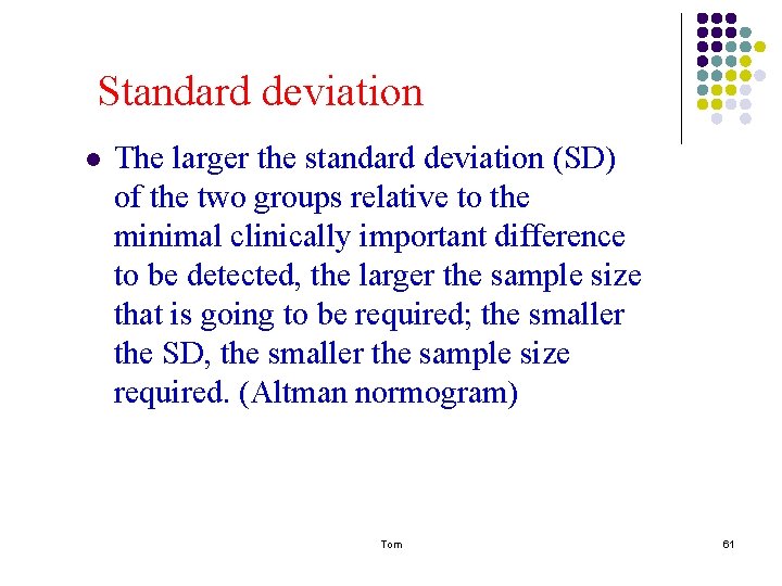 Standard deviation l The larger the standard deviation (SD) of the two groups relative Standard deviation l The larger the standard deviation (SD) of the two groups relative