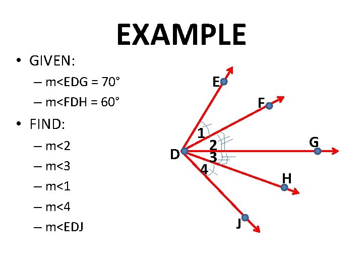  • GIVEN: EXAMPLE E – m<EDG = 70° – m<FDH = 60° F